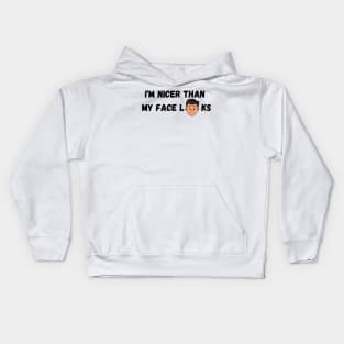 Im Nicer Than My Face Looks Kids Hoodie